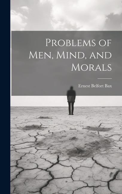 Carte Problems of Men, Mind, and Morals Bax Ernest Belfort