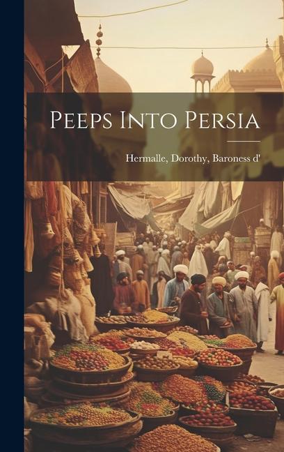 Knjiga Peeps Into Persia Baroness d' Hermalle Dorothy