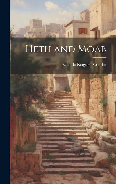 Knjiga Heth and Moab Claude Reignier Conder