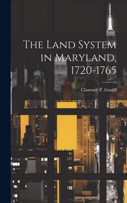 Knjiga The Land System in Maryland, 1720-1765 Clarence P. Gould