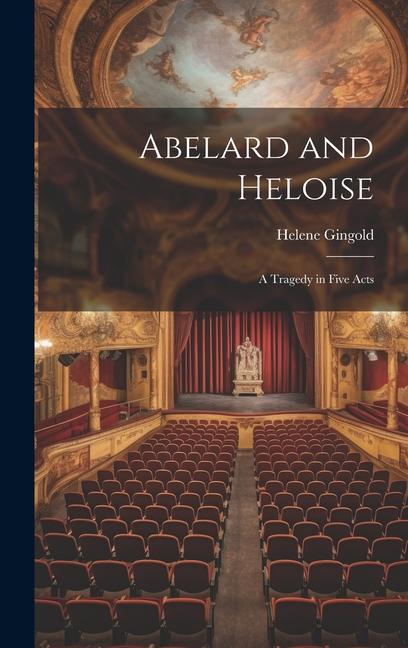 Buch Abelard and Heloise: A Tragedy in Five Acts Helene Gingold