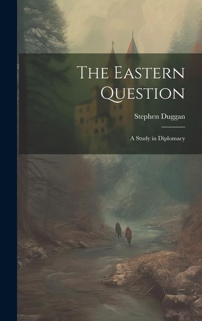 Knjiga The Eastern Question: A Study in Diplomacy Stephen Duggan