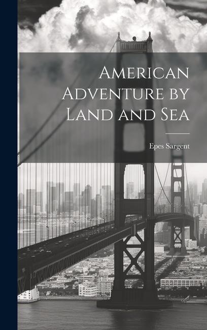 Knjiga American Adventure by Land and Sea Epes Sargent