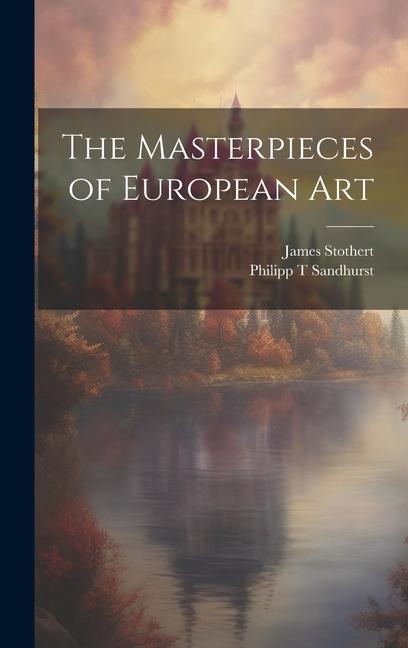 Knjiga The Masterpieces of European Art James Stothert