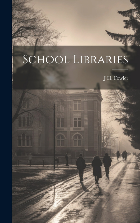 Knjiga School Libraries J H. 1861-1932 Fowler