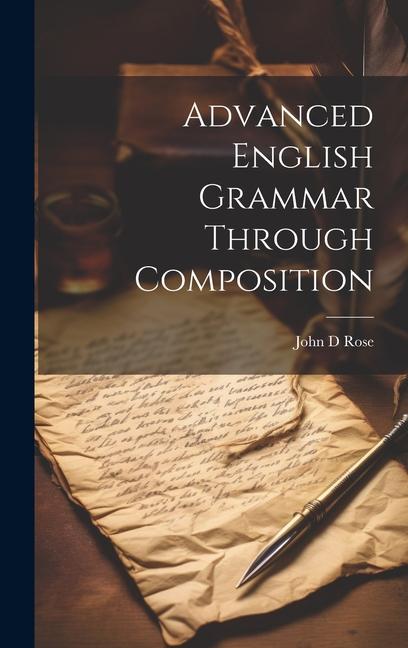 Kniha Advanced English Grammar Through Composition John D Rose