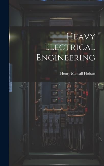 Knjiga Heavy Electrical Engineering Henry Metcalf Hobart