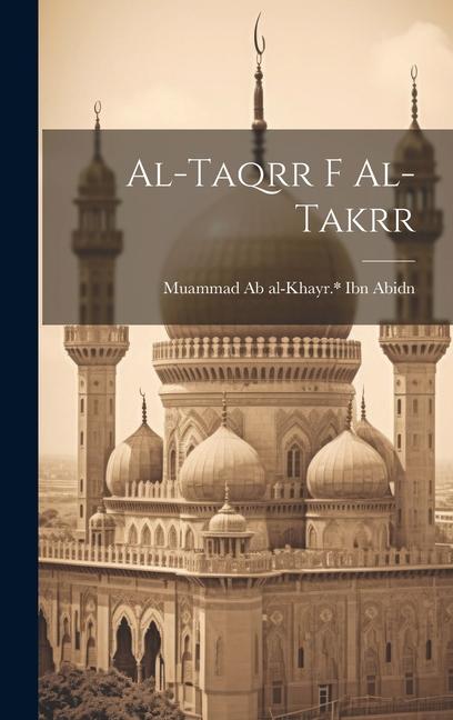 Knjiga al-Taqrr f al-takrr Muammad Ab al-Khayr.* Ibn Abidn