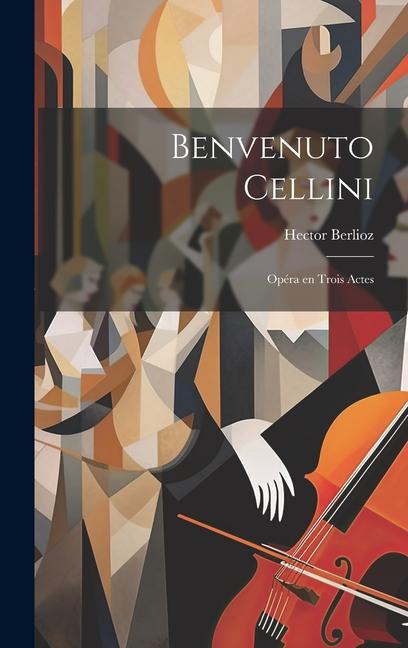 Knjiga Benvenuto Cellini; opéra en trois actes Berlioz Hector 1803-1869