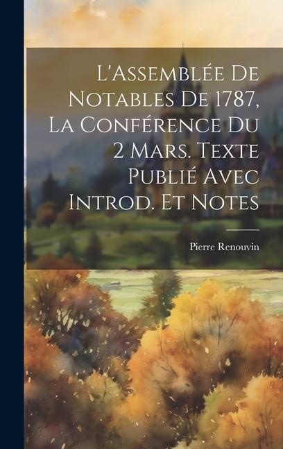 Knjiga L'Assemblée de notables de 1787, la conférence du 2 mars. Texte publié avec introd. et notes Renouvin Pierre 1893-