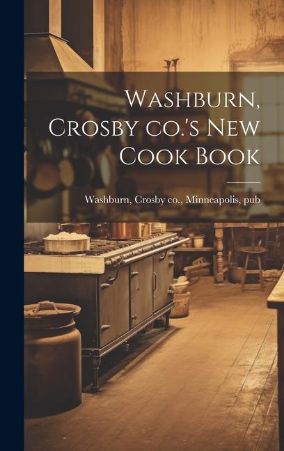 Knjiga Washburn, Crosby co.'s new Cook Book Crosby co. Minneapolis pub. Washburn