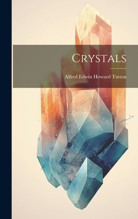 Knjiga Crystals Alfred Edwin Howard 1864- Tutton