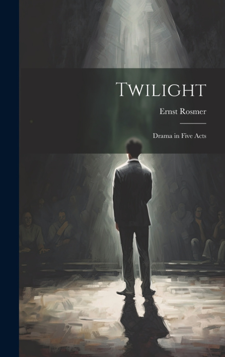 Knjiga Twilight: Drama in Five Acts Ernst Rosmer