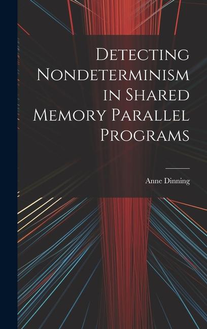 Knjiga Detecting Nondeterminism in Shared Memory Parallel Programs Anne Dinning