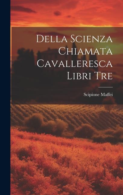 Boek Della Scienza Chiamata Cavalleresca Libri Tre Scipione Maffei