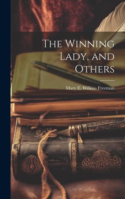Knjiga The Winning Lady, and Others Mary E. Wilkins Freeman