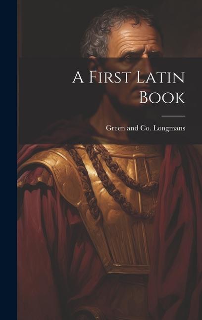 Knjiga A First Latin Book Green and Co. Longmans