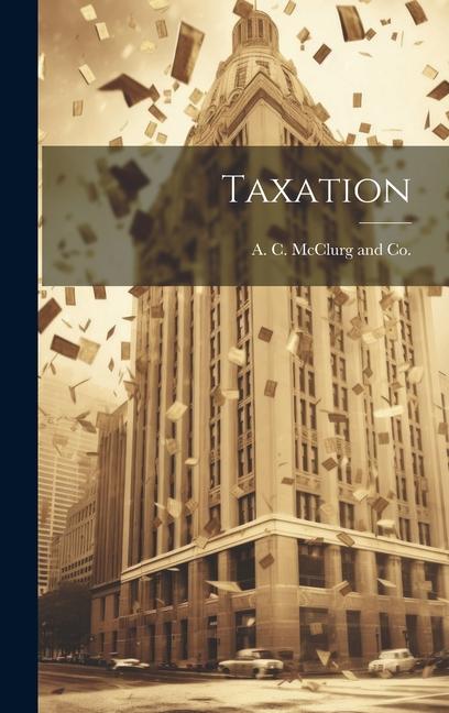 Knjiga Taxation A. C. McClurg and Co.