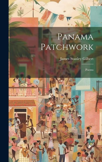 Knjiga Panama Patchwork; Poems James Stanley Gilbert