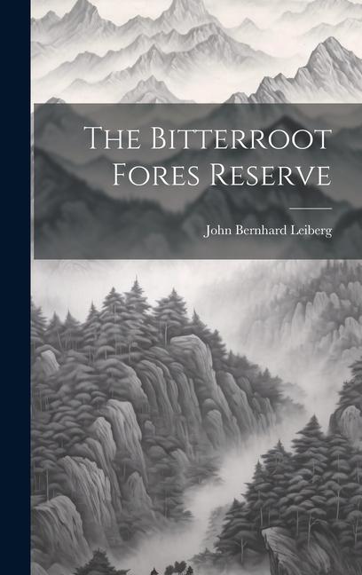 Knjiga The Bitterroot Fores Reserve John Bernhard Leiberg