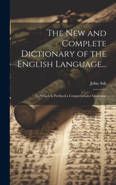 Buch The New and Complete Dictionary of the English Language...: To Which Is Prefixed a Comprehensive Grammar John Ash