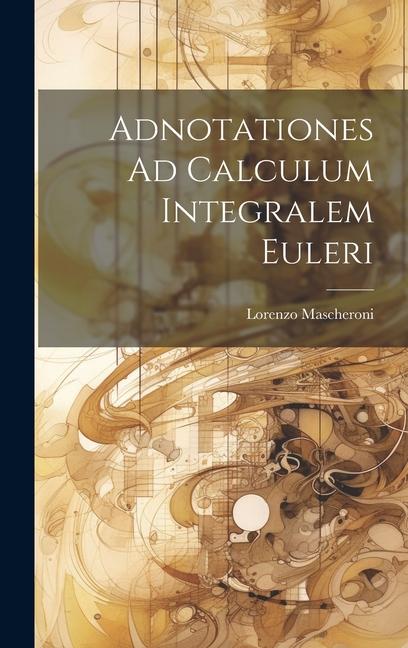 Knjiga Adnotationes Ad Calculum Integralem Euleri Lorenzo Mascheroni