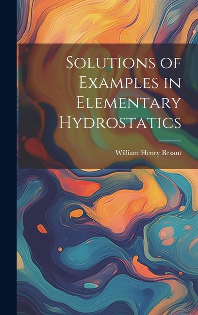 Kniha Solutions of Examples in Elementary Hydrostatics William Henry Besant