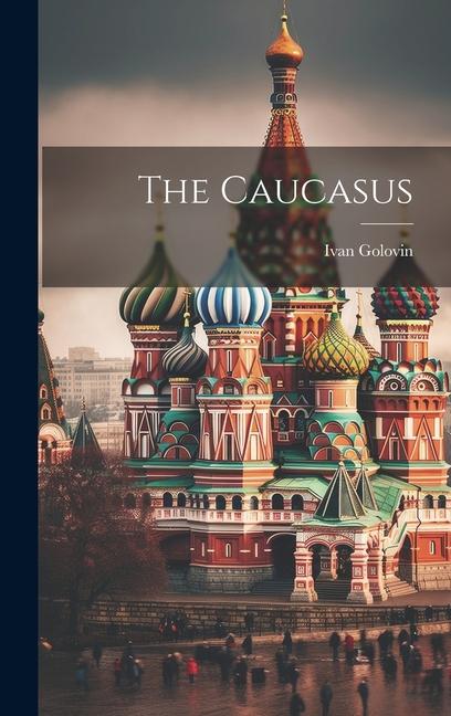 Knjiga The Caucasus Ivan Golovin