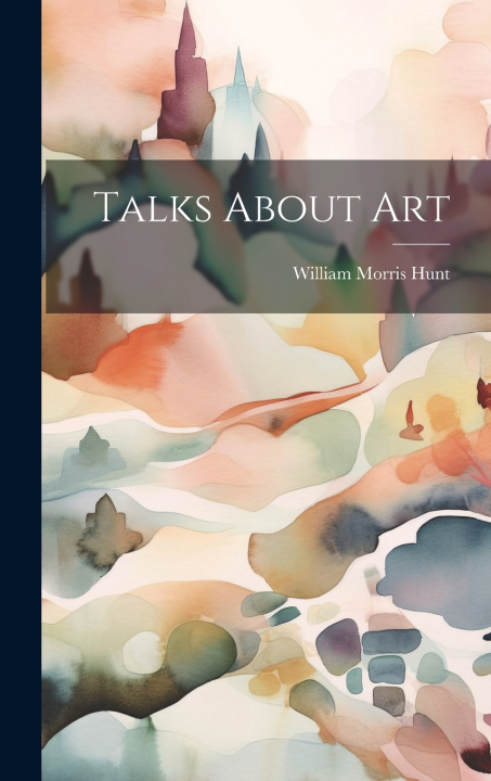Knjiga Talks About Art William Morris Hunt