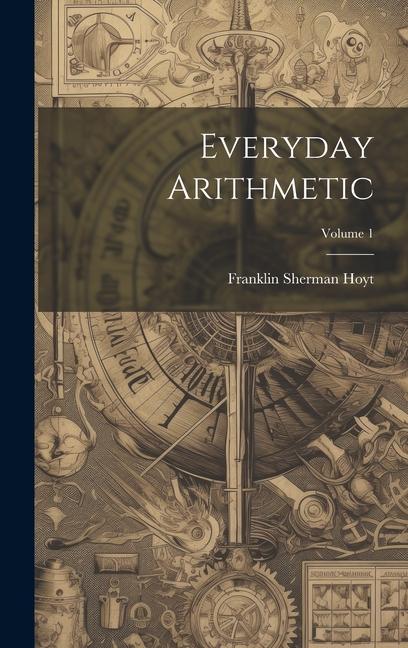 Knjiga Everyday Arithmetic; Volume 1 Franklin Sherman Hoyt
