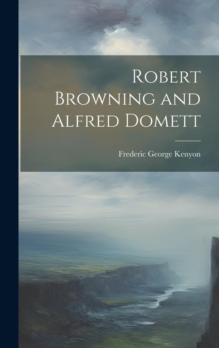 Knjiga Robert Browning and Alfred Domett Frederic George Kenyon