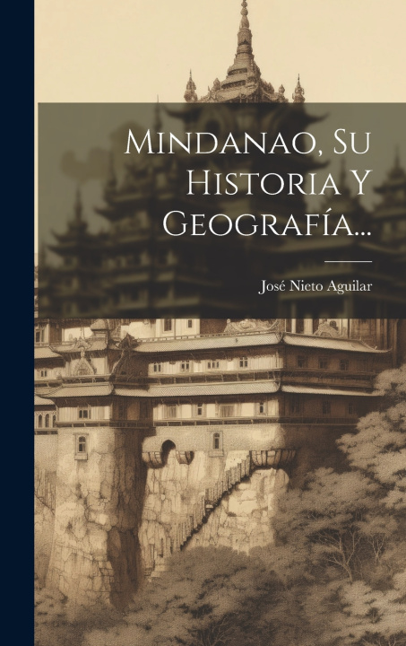 Knjiga Mindanao, Su Historia Y Geografía... José Nieto Aguilar