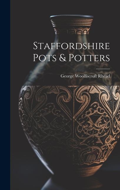 Knjiga Staffordshire Pots & Potters George Woolliscroft Rhead