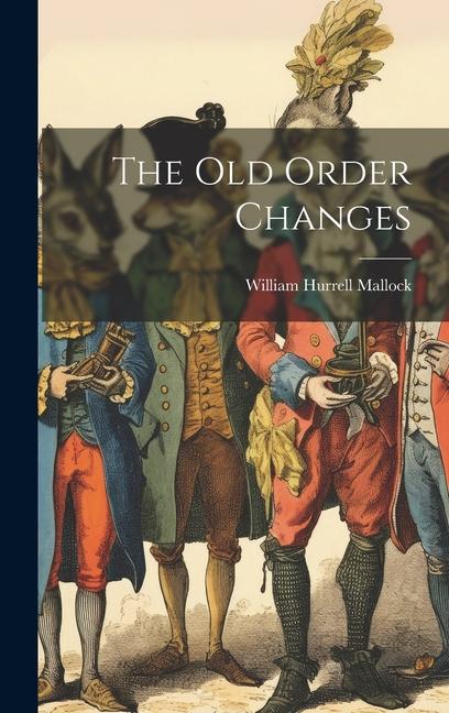 Knjiga The Old Order Changes William Hurrell Mallock