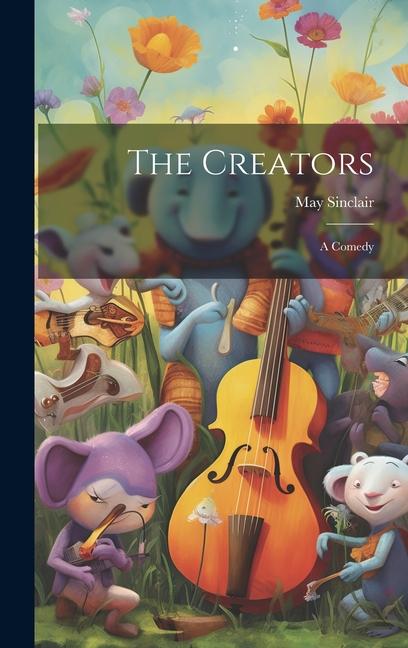 Knjiga The Creators: A Comedy May Sinclair