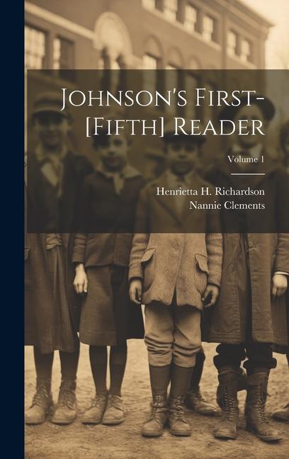 Knjiga Johnson's First-[Fifth] Reader; Volume 1 Nannie Clements