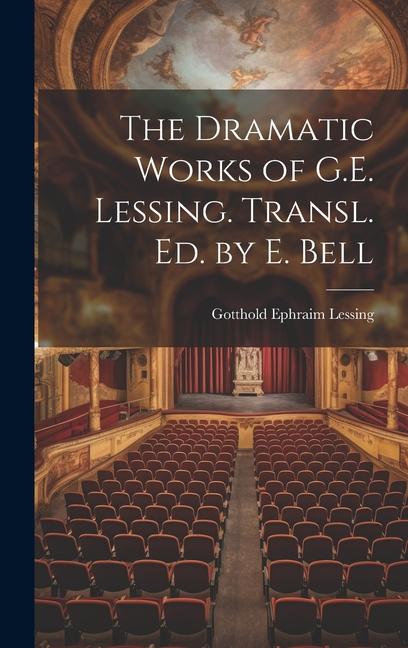 Knjiga The Dramatic Works of G.E. Lessing. Transl. Ed. by E. Bell Gotthold Ephraim Lessing