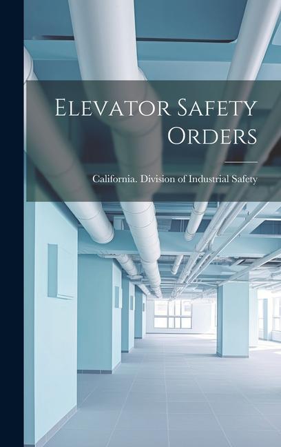 Knjiga Elevator Safety Orders California. Division of Industrial Sa...