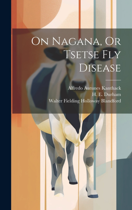 Knjiga On Nagana, Or Tsetse Fly Disease H E Durham