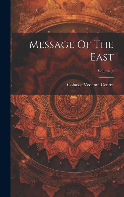 Knjiga Message Of The East; Volume 4 Cohasset (Mass.). Vedanta Centre