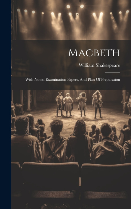 Knjiga Macbeth: With Notes, Examination Papers, And Plan Of Preparation William Shakespeare
