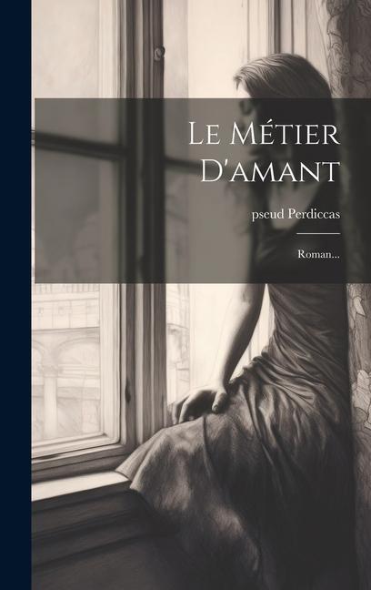 Knjiga Le Métier D'amant: Roman... pseud Perdiccas