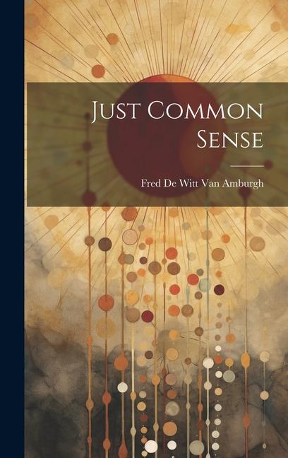 Knjiga Just Common Sense Fred De Witt Van Amburgh
