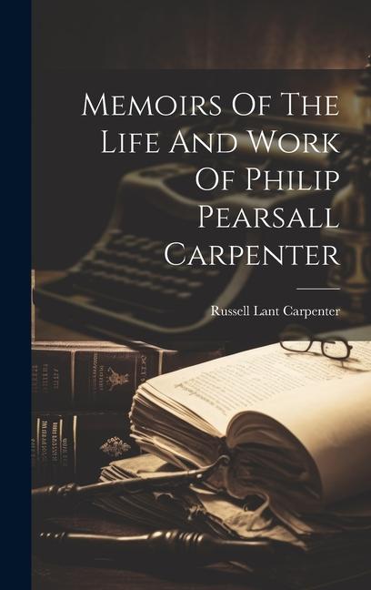 Buch Memoirs Of The Life And Work Of Philip Pearsall Carpenter Russell Lant Carpenter