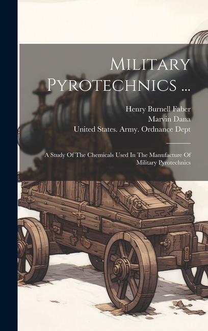 Kniha Military Pyrotechnics ...: A Study Of The Chemicals Used In The Manufacture Of Military Pyrotechnics Marvin Dana