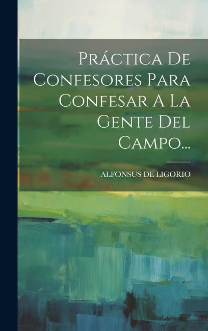 Knjiga Práctica De Confesores Para Confesar A La Gente Del Campo... ALFONSUS DE LIGORIO