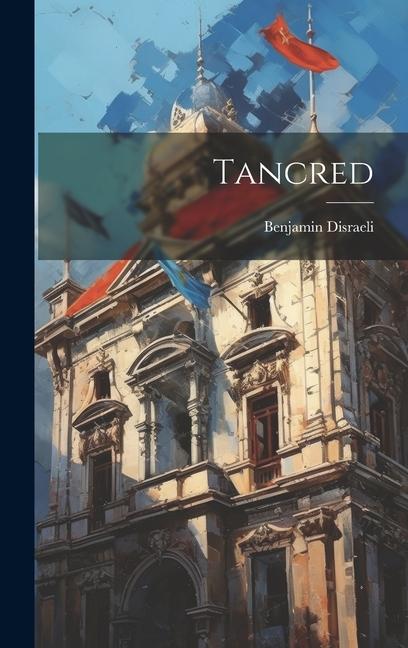 Knjiga Tancred Benjamin Disraeli (Earl of Beaconsfie...