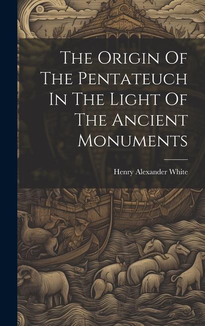Buch The Origin Of The Pentateuch In The Light Of The Ancient Monuments Henry Alexander White