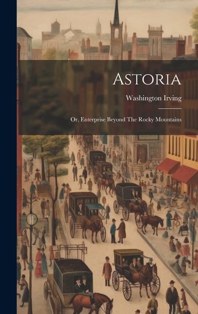 Knjiga Astoria: Or, Enterprise Beyond The Rocky Mountains Washington Irving
