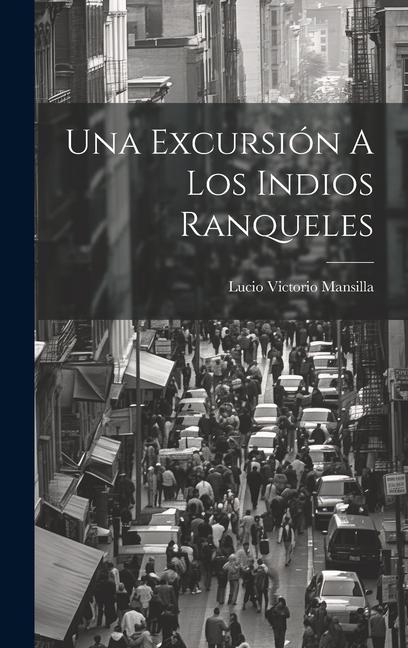 Knjiga Una Excursión A Los Indios Ranqueles Lucio Victorio 1831-1913 Mansilla